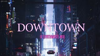 DOWNTOWN  Best of Synthwave And Retro Electro Music Mix [upl. by Kaitlyn256]