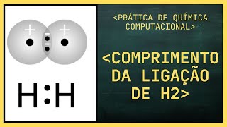 COMPRIMENTO DE LIGAÇÃO DA MOLÉCULA DE H2 PARTE 1  QUÍMICA COMPUTACIONAL [upl. by Rudich871]