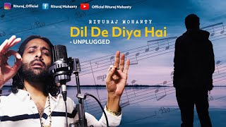 Dil De Diya Hai Jaan Tumhe Denge  Unplugged Version  Rituraj Mohanty [upl. by Freeborn]