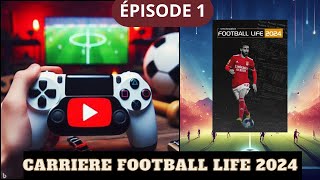 FOOTBALL LIFE 2024 Mode carrière Episode 1 [upl. by Alilahk]