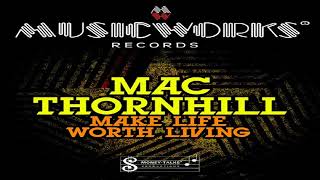 Mac Thornhill  Make Life Worth Living [upl. by Spada]