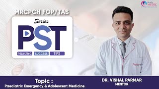 PST Series  MRCPCH FOPTAS Paediatric EmergencyampAdolescent Medicine  Dr Vishal ParmarStudyMRCPCH [upl. by Fabiolas]