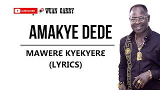 AMAKYE DEDE  MAWERE KYEKYERE LYRICS [upl. by Alomeda]