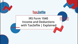 IRS Form 1040 Income and Deductions with Tax2efile  Explained [upl. by Lark]