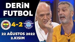 Derin Futbol 22 Ağustos 2022 2Kısım  Fenerbahçe 42 Adana Demirspor [upl. by Ohare]