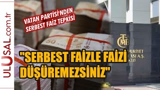 Vatan Partisi Serbest faiz uyguladığınızda faizi düşüremezsiniz [upl. by Eidolem557]