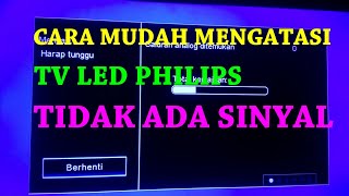 Cara mengatasi tv led philips tidak ada sinyal  no signal [upl. by Virgin]