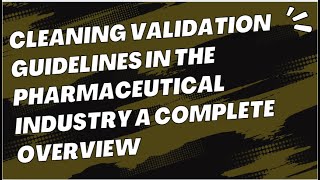 Cleaning Validation Guidelines in the Pharmaceutical Industry A Complete Overview [upl. by Otrebron512]