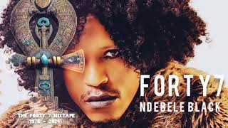 The Forty 7 Mixtape  NDEBELE BLACK 1976  2024 Full Album [upl. by Livia380]