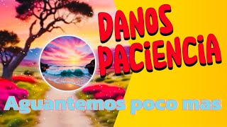 Danos Paciencia aguantemos poco más [upl. by Onairelav254]