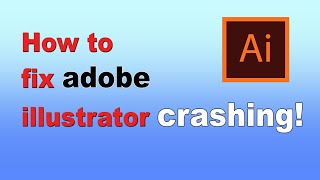 How to Fix Adobe Illustrator Keeps Crashing [upl. by Oirasor497]