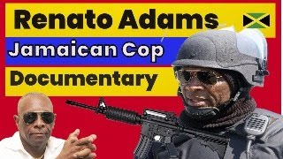 RENATO ADAMS Documentary  Toughest Jamaican cop  where was he born   is he from Jamaica [upl. by Ul550]