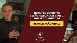 Quantos dentistas serão responsáveis pelo meu tratamento de reabilitação oral [upl. by Sremlahc]