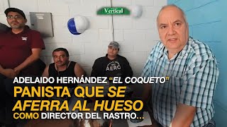 ADELAIDO HERNÁNDEZ “EL COQUETO” PANISTA QUE SE AFERRA AL HUESO COMO DIRECTOR DEL RASTRO DE TAMPICO… [upl. by Shewmaker]