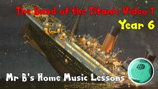 The Band of the Titanic Lesson 1  Mr Bs Home Learning Channel [upl. by Einahpet]