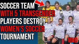 Women’s Soccer Team With 5 TransPlayers DESTROY Women’s Soccer Tournament and FEMINISTS are Quiet [upl. by Fita]