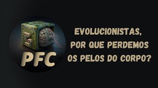 Evolucionistas por que perdemos os pêlos do corpo [upl. by Auqcinahs]