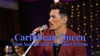 Tom Sandoval amp The Most Extras COVER Caribbean Queen [upl. by Delcine]