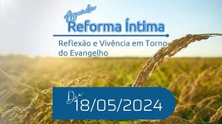 1513 Agenda da Reforma Íntima dia 18 de maio de 2024 [upl. by Vinnie]