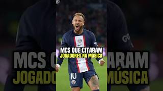 Mcs que citaram jogadores na música😱⚽️ trapbr rapnacional neymar trap funk [upl. by Norok]