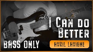 AVRIL LAVIGNE  I Can Do Better Bass Only  Tabs [upl. by Donaldson265]