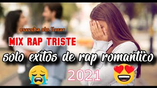 RAP TRISTE MIX 💔letfy sm😔 1 hora De Rap 🎧SOLO EXITOS RAP ROMANTICOS😭2021 las mejores canciones sad [upl. by Ettevets]