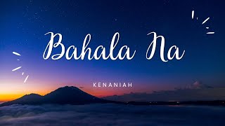 Kenaniah  Bahala Na Lyrics [upl. by Mezoff]