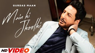 Main Hi Jhoothi HD Video  Gurdas Maan Jatinder Shah  Latest Punjabi Songs 2024 [upl. by Eletnahs]