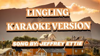 LINGLING KARAOKE VERSIONSONG BYJEFFREY ETTIE [upl. by Delanty]