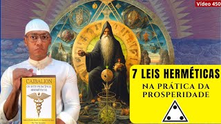 7 Leis Herméticas na prática da prosperidade  Caibalion 450 [upl. by Ynnohj814]