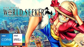 ONE PIECE WORLD SEEKER  GAMEPLAY  INTEL CORE i5 1135G7  IRIS XE GRAPHICS [upl. by Elleira]