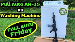 Full Auto AR15 vs Washing Machine Full Auto Friday [upl. by Aylmar]