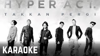 Hyper Act  Takkan Pergi Karaoke Official [upl. by Phemia61]