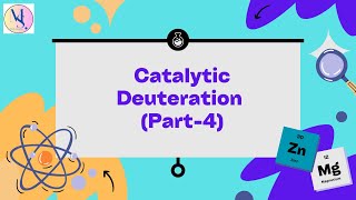 Catalysis Part 4 Catalytic Deuteration [upl. by Alathia484]