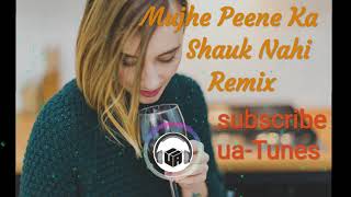 Mujhe Peene Ka Shauk Nahi Remix  Dj Remix High Bass Mix  uaTunes [upl. by Icyak851]