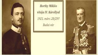 Horthy Miklós titkos vitája IV Károllyal 1921 0328 Budai Vár [upl. by Ahserak]