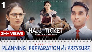 Hall Ticket  Episode 1  Planning Preparation aur Pressure  Mini Series  Take A Break [upl. by Ateekan]