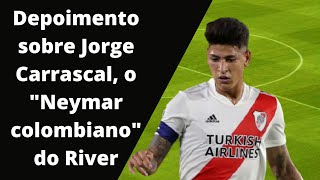 Depoimento sobre Jorge Carrascal o quotNeymar colombianoquot do River Plate [upl. by Cichocki865]