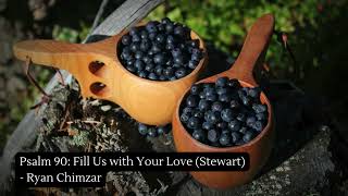 Psalm 90 Fill Us with Your Love Stewart  Ryan Chimzar [upl. by Moffat]