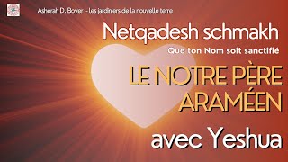 Abwoon  Notre Père en araméen  Netqadesh shemakh  Ouvrir le coeur avec Yeshua [upl. by Gnouc570]