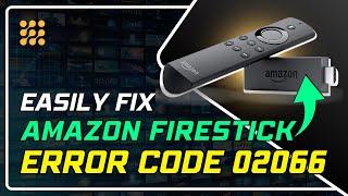 Firestick Error Code 02066 Quick Fixes to Get You Streaming Again [upl. by Nayllij]