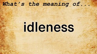 Idleness Meaning  Definition of Idleness [upl. by Sherwin]