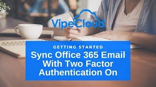 Syncing Office 365 Email With VipeCloud When Two Factor Authentication Is On [upl. by Aleakcim]