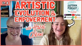 Hazel Askew Artistic Evolution amp Empowerment  Chatterbox with Mel Biggs S1E8 [upl. by Daahsar543]