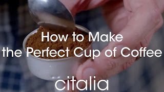 How to Make the Perfect Cup of Coffee  Just Like In Italy  Citalia [upl. by Ahsiaa]