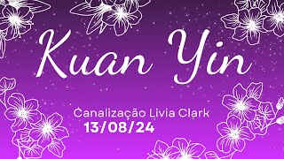 Kuan Yin  Mensagem canalizada  130824 [upl. by Netsruk350]