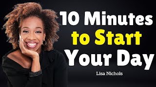 10 Minutes to Start Your Day Right  Best Motivational Speech By Lisa Nichols [upl. by Sulohcin]