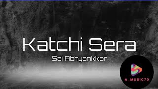 Katchi Sera song In Lyrics Sai Abhyankkar [upl. by Teryl]