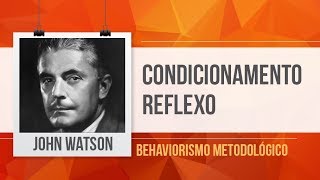 JOHN WATSON  CONDICIONAMENTO CLÁSSICO REFLEXO  BEHAVIORISMO METODOLÓGICO [upl. by Sayles171]