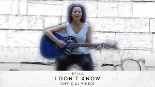 Erika  I Dont Know Official Video [upl. by Ythomit683]